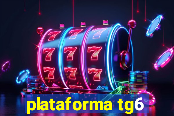 plataforma tg6