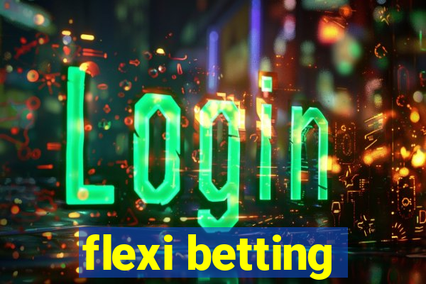 flexi betting