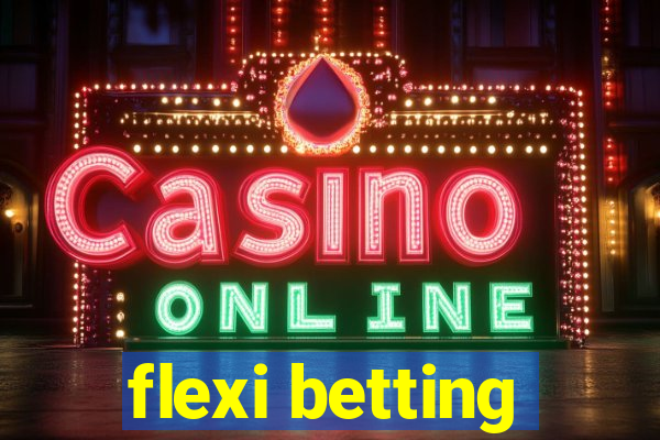 flexi betting