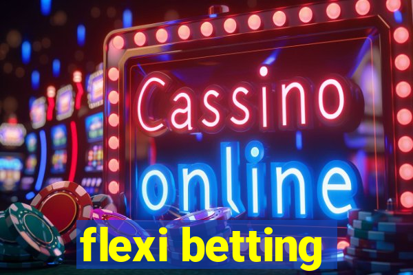 flexi betting