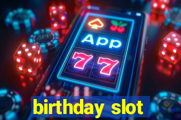 birthday slot