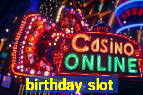 birthday slot