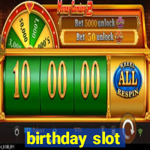 birthday slot