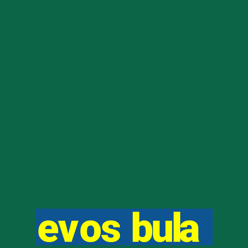 evos bula