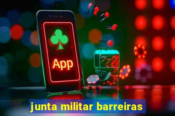 junta militar barreiras