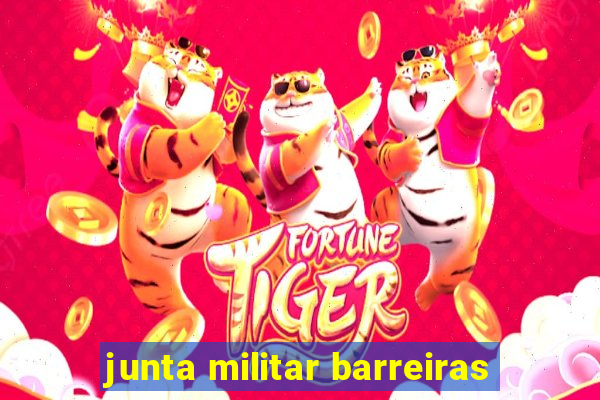 junta militar barreiras