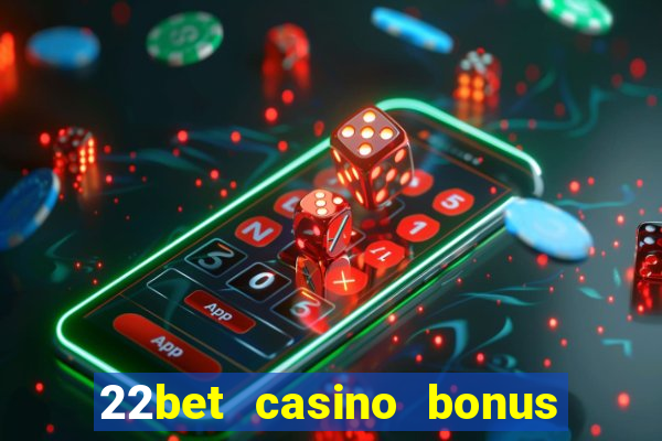 22bet casino bonus ohne einzahlung