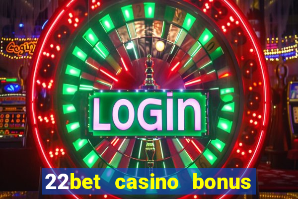 22bet casino bonus ohne einzahlung