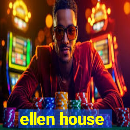 ellen house