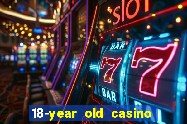 18-year old casino near me