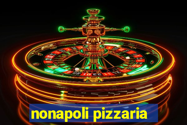 nonapoli pizzaria