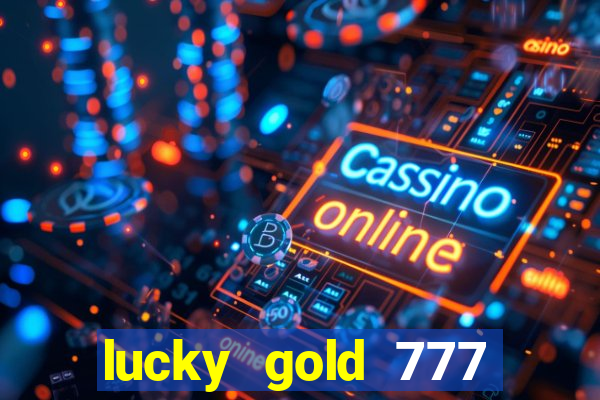 lucky gold 777 paga mesmo