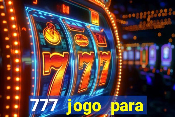 777 jogo para ganhar dinheiro