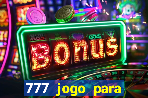 777 jogo para ganhar dinheiro