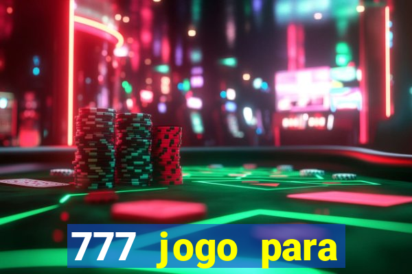 777 jogo para ganhar dinheiro