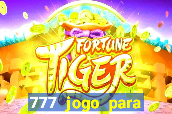 777 jogo para ganhar dinheiro