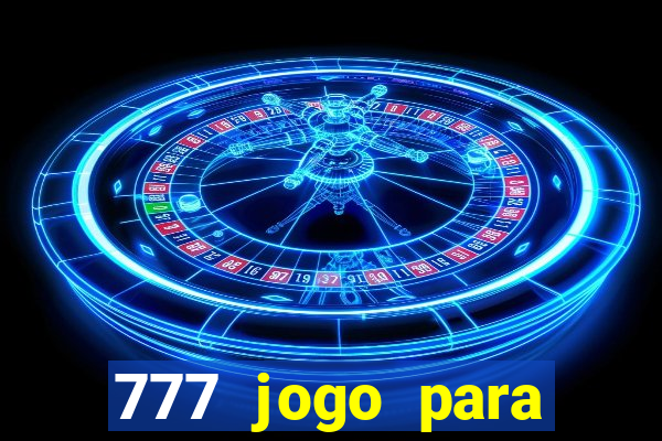 777 jogo para ganhar dinheiro