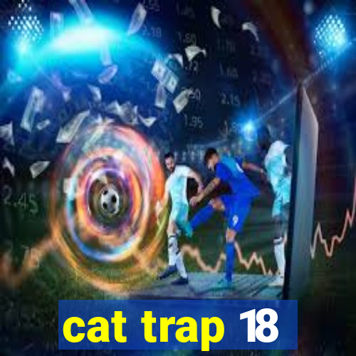 cat trap 18