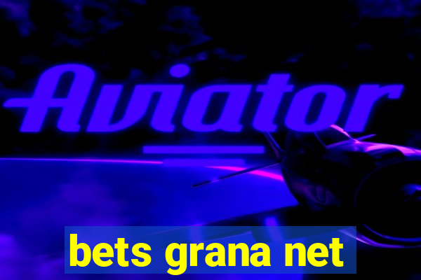 bets grana net