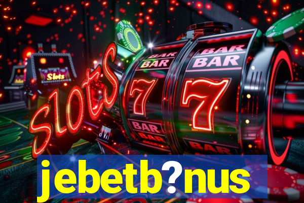 jebetb?nus