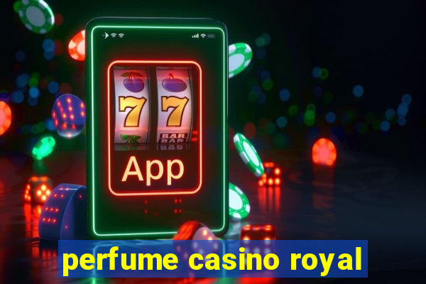 perfume casino royal