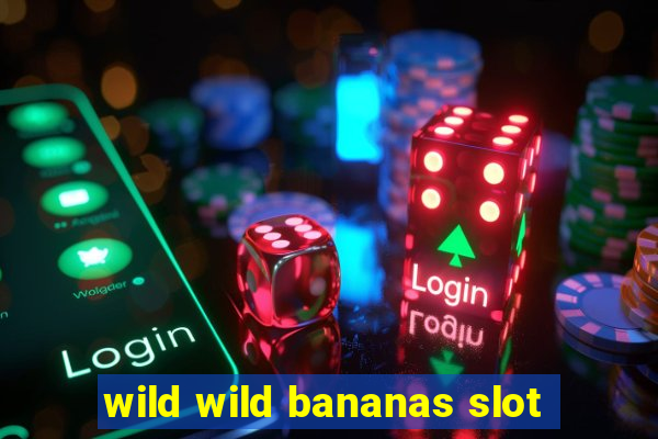 wild wild bananas slot