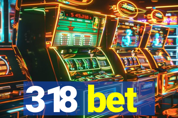 318 bet