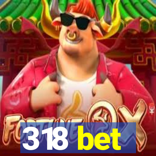 318 bet