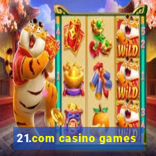 21.com casino games