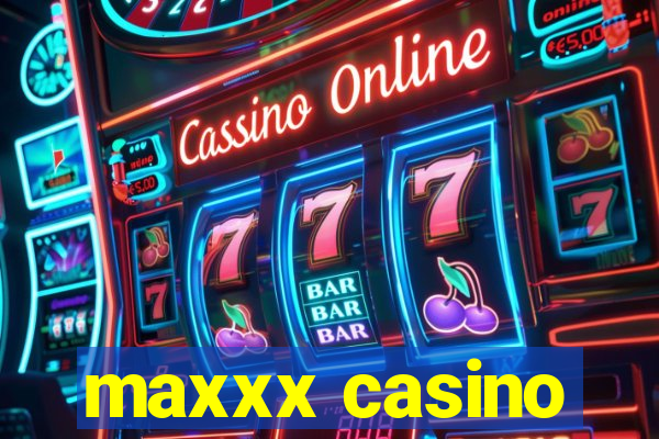 maxxx casino