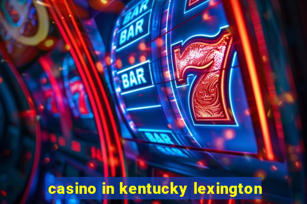 casino in kentucky lexington