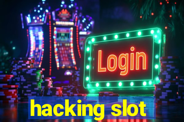 hacking slot