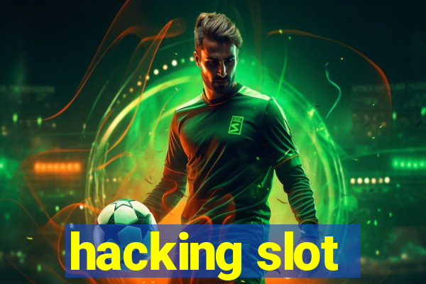 hacking slot