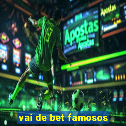 vai de bet famosos