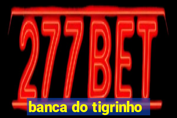 banca do tigrinho