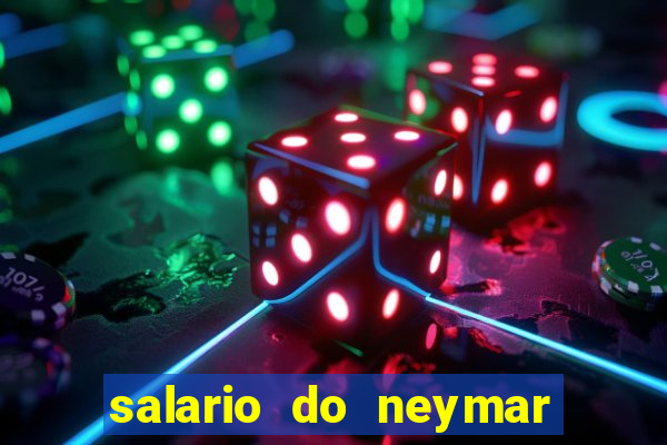 salario do neymar por mes