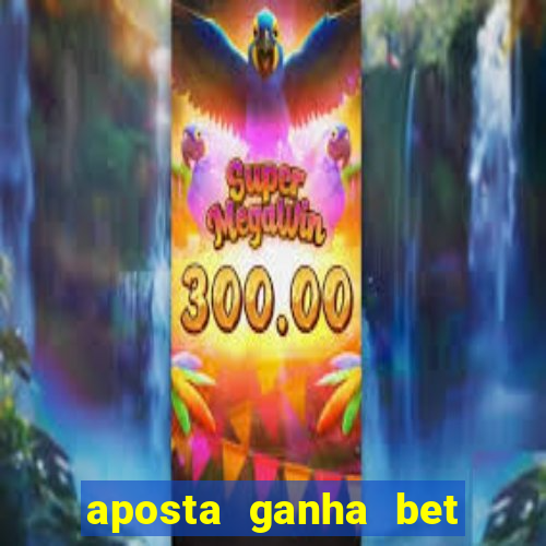 aposta ganha bet 茅 confiavel