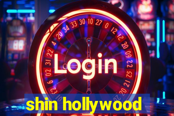 shin hollywood