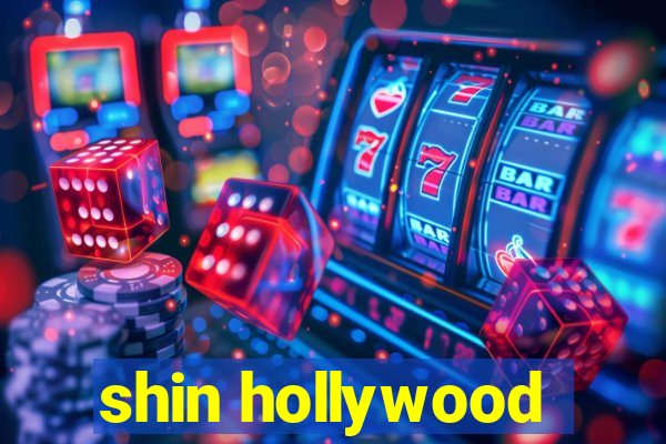 shin hollywood