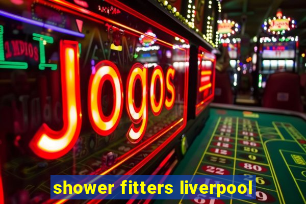 shower fitters liverpool