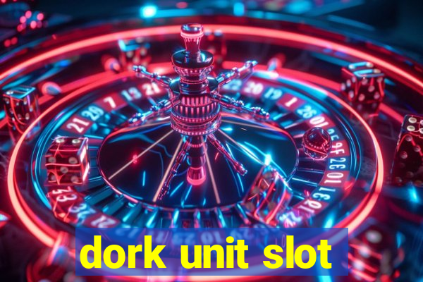 dork unit slot