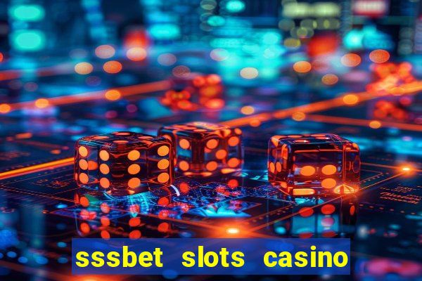 sssbet slots casino games 777