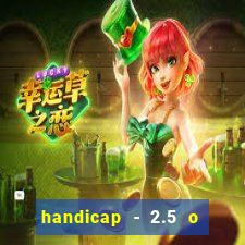 handicap - 2.5 o que significa