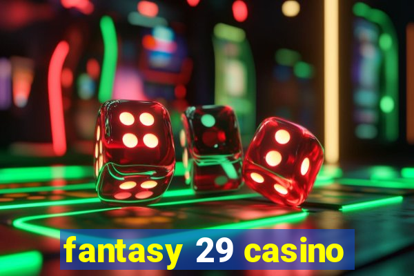 fantasy 29 casino