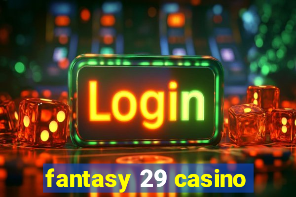 fantasy 29 casino