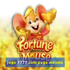 jogo 7777.com paga mesmo