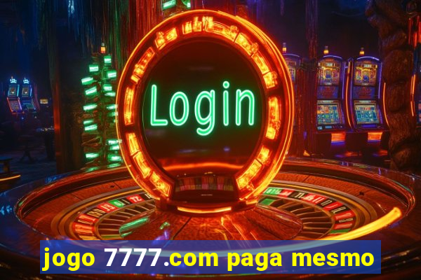 jogo 7777.com paga mesmo