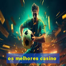 os melhores casino