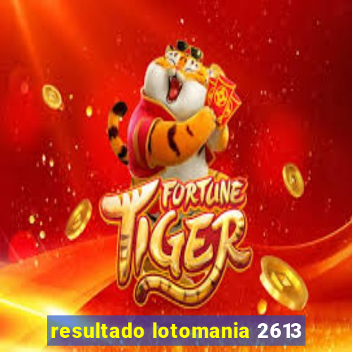 resultado lotomania 2613