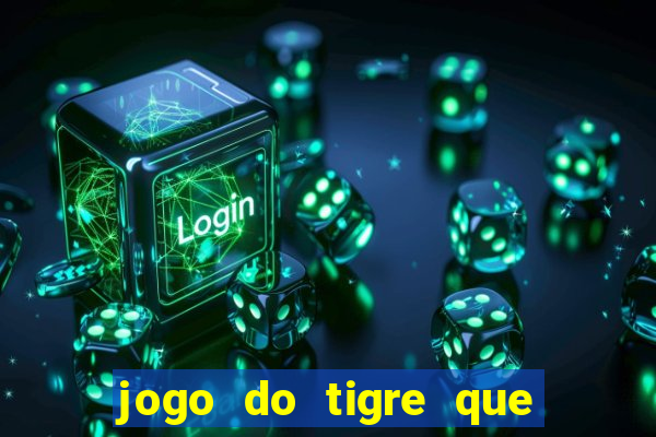 jogo do tigre que ta pagando hoje